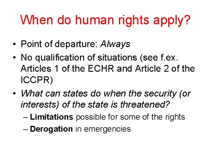 When do human rights apply? • Point of departure: Always • No qualification of