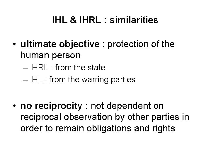 IHL & IHRL : similarities • ultimate objective : protection of the human person