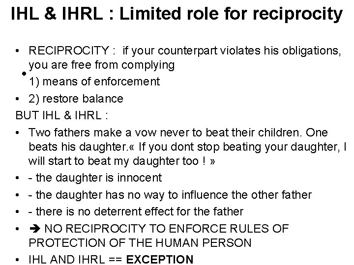 IHL & IHRL : Limited role for reciprocity • RECIPROCITY : if your counterpart