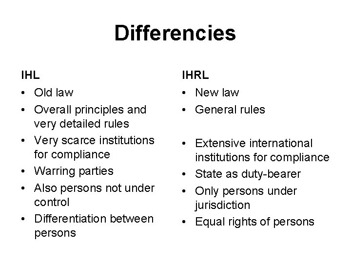 Differencies IHL IHRL • Old law • Overall principles and very detailed rules •