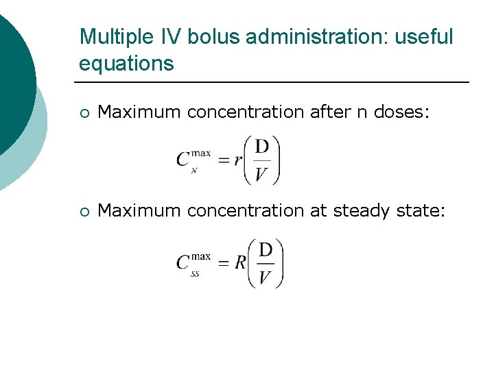 Multiple IV bolus administration: useful equations ¡ Maximum concentration after n doses: ¡ Maximum Multiple IV bolus administration: useful equations ¡ Maximum concentration after n doses: ¡ Maximum