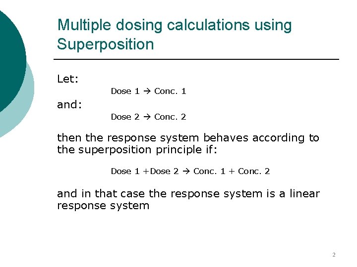 Multiple dosing calculations using Superposition Let: Dose 1 Conc. 1 and: Dose 2 Conc. Multiple dosing calculations using Superposition Let: Dose 1 Conc. 1 and: Dose 2 Conc.