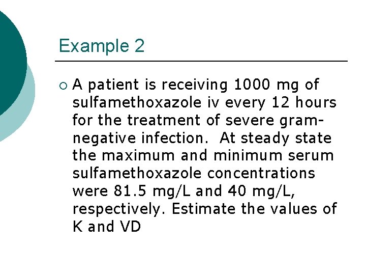 Example 2 ¡ A patient is receiving 1000 mg of sulfamethoxazole iv every 12 Example 2 ¡ A patient is receiving 1000 mg of sulfamethoxazole iv every 12