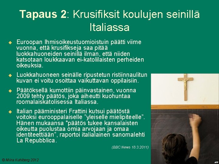 Tapaus 2: Krusifiksit koulujen seinillä Italiassa Euroopan Ihmisoikeustuomioistuin päätti viime vuonna, että krusifikseja saa