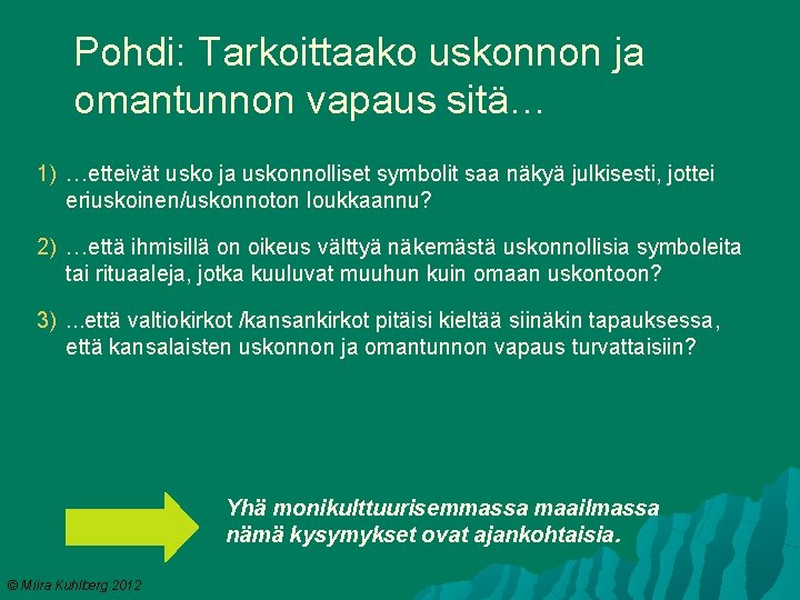 Pohdi: Tarkoittaako uskonnon ja omantunnon vapaus sitä… 1) …etteivät usko ja uskonnolliset symbolit saa