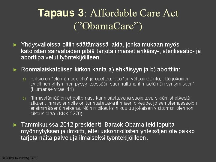 Tapaus 3: Affordable Care Act (”Obama. Care”) ► Yhdysvalloissa oltiin säätämässä lakia, jonka mukaan