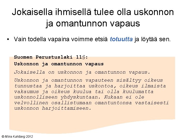 Jokaisella ihmisellä tulee olla uskonnon ja omantunnon vapaus • Vain todella vapaina voimme etsiä