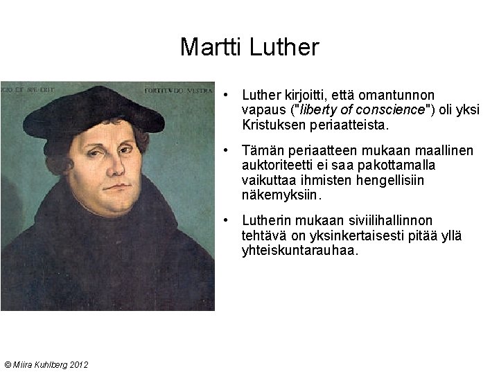 Martti Luther • Luther kirjoitti, että omantunnon vapaus ("liberty of conscience") oli yksi Kristuksen