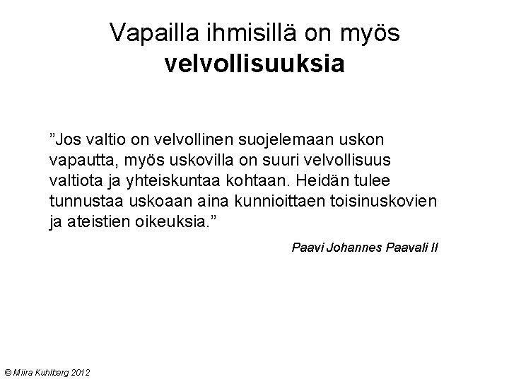 Vapailla ihmisillä on myös velvollisuuksia ”Jos valtio on velvollinen suojelemaan uskon vapautta, myös uskovilla