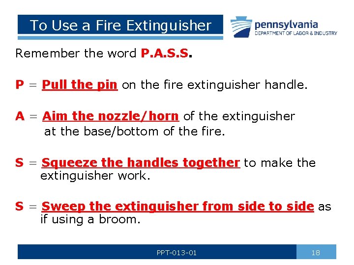 To Use a Fire Extinguisher Remember the word P. A. S. S. P =