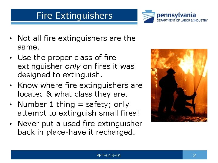 Fire Extinguishers • Not all fire extinguishers are the same. • Use the proper