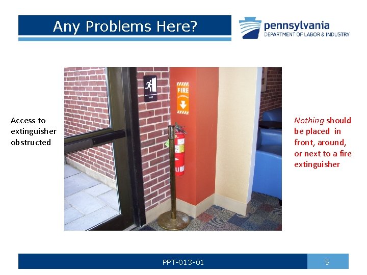 Any Problems Here? Access to extinguisher obstructed Nothing should be placed in front, around,