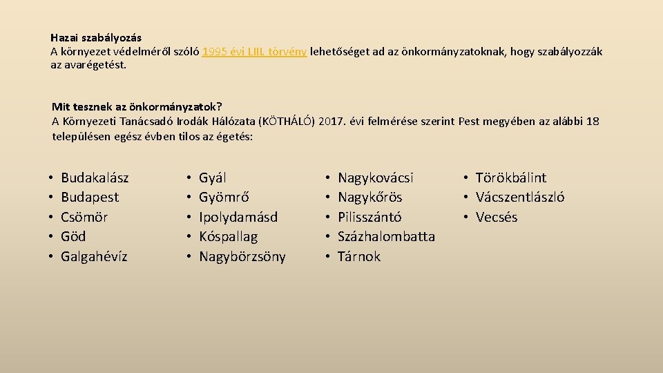 Hazai szabályozás A környezet védelméről szóló 1995 évi LIII. törvény lehetőséget ad az önkormányzatoknak,