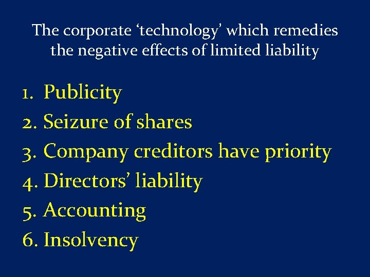 The corporate ‘technology’ which remedies the negative effects of limited liability 1. Publicity 2.