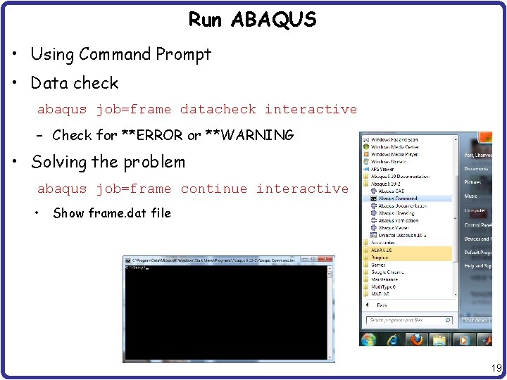 Run ABAQUS • Using Command Prompt • Data check abaqus job=frame datacheck interactive – Run ABAQUS • Using Command Prompt • Data check abaqus job=frame datacheck interactive –