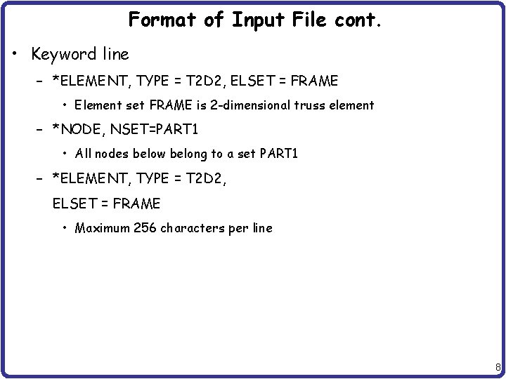 Format of Input File cont. • Keyword line – *ELEMENT, TYPE = T 2 Format of Input File cont. • Keyword line – *ELEMENT, TYPE = T 2