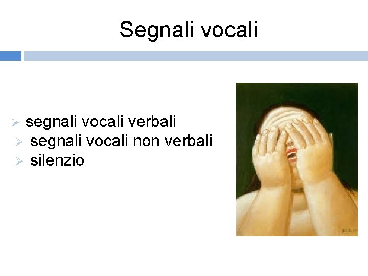 Segnali vocali segnali vocali verbali Ø segnali vocali non verbali Ø silenzio Ø 