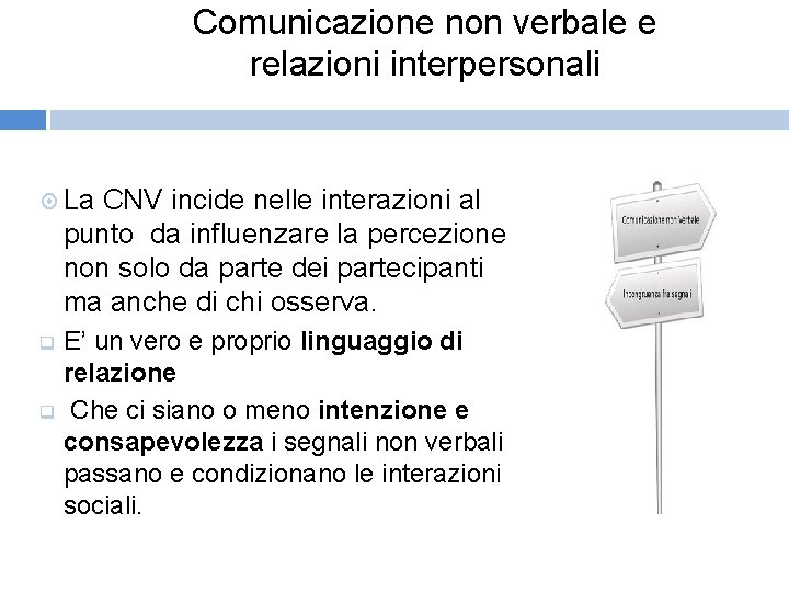 Comunicazione non verbale e relazioni interpersonali La CNV incide nelle interazioni al punto da
