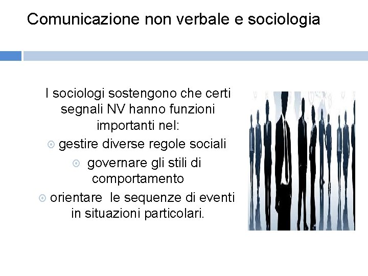 Comunicazione non verbale e sociologia I sociologi sostengono che certi segnali NV hanno funzioni