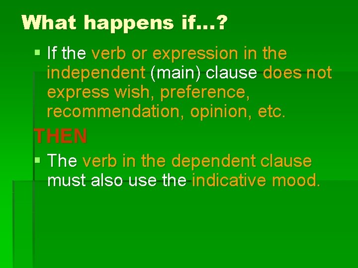 What happens if…? § If the verb or expression in the independent (main) clause