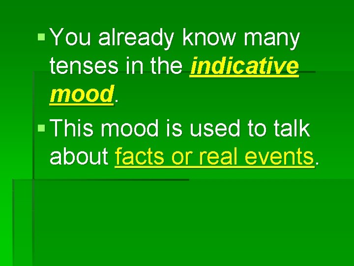 § You already know many tenses in the indicative mood. § This mood is