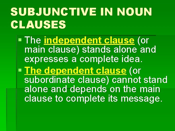 SUBJUNCTIVE IN NOUN CLAUSES § The independent clause (or main clause) stands alone and