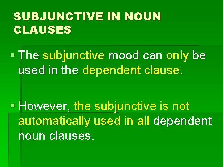 SUBJUNCTIVE IN NOUN CLAUSES § The subjunctive mood can only be used in the