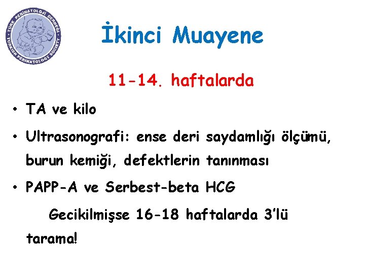 İkinci Muayene 11 -14. haftalarda • TA ve kilo • Ultrasonografi: ense deri saydamlığı