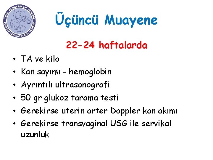 Üçüncü Muayene 22 -24 haftalarda • TA ve kilo • Kan sayımı - hemoglobin