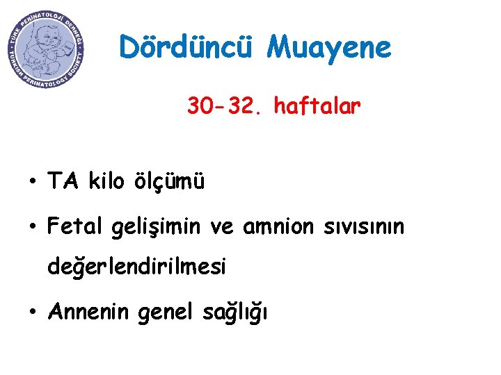 Dördüncü Muayene 30 -32. haftalar • TA kilo ölçümü • Fetal gelişimin ve amnion