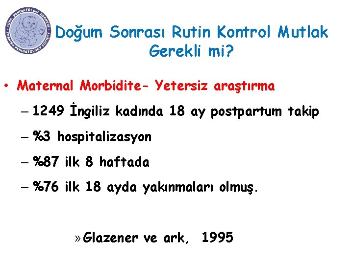 Doğum Sonrası Rutin Kontrol Mutlak Gerekli mi? • Maternal Morbidite- Yetersiz araştırma – 1249