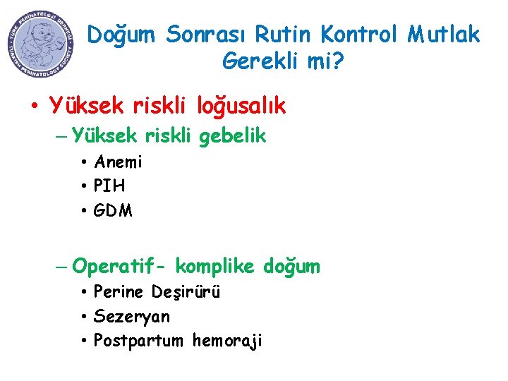 Doğum Sonrası Rutin Kontrol Mutlak Gerekli mi? • Yüksek riskli loğusalık – Yüksek riskli