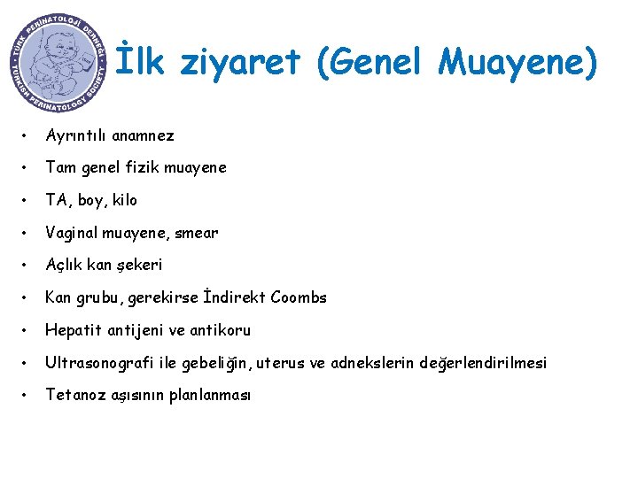 İlk ziyaret (Genel Muayene) • Ayrıntılı anamnez • Tam genel fizik muayene • TA,