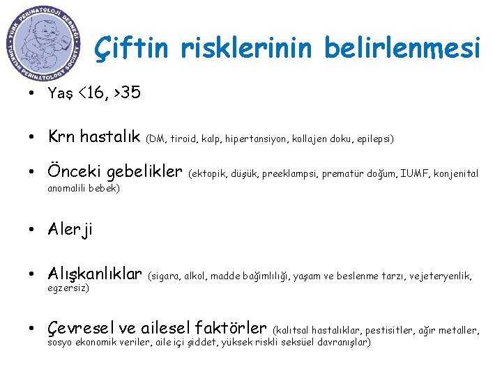 Çiftin risklerinin belirlenmesi • Yaş <16, >35 • Krn hastalık (DM, tiroid, kalp, hipertansiyon,