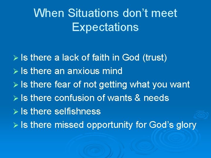 When Situations don’t meet Expectations Ø Is there a lack of faith in God