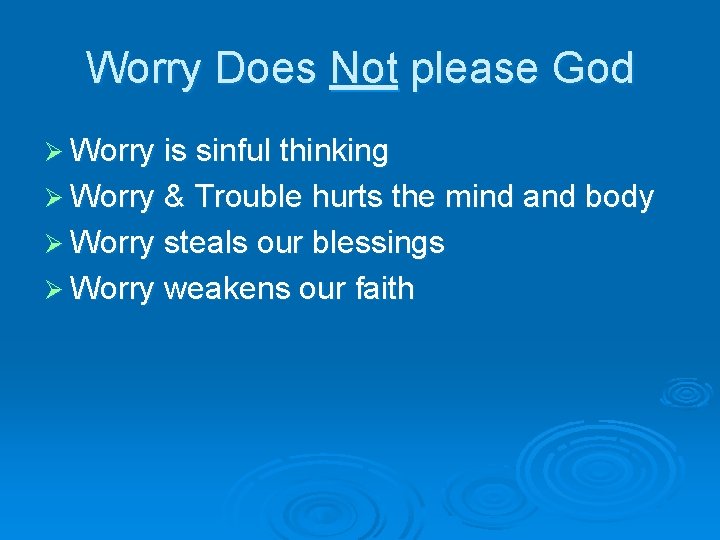 Worry Does Not please God Ø Worry is sinful thinking Ø Worry & Trouble