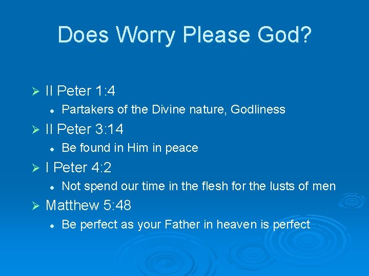 Does Worry Please God? Ø II Peter 1: 4 l Ø II Peter 3: