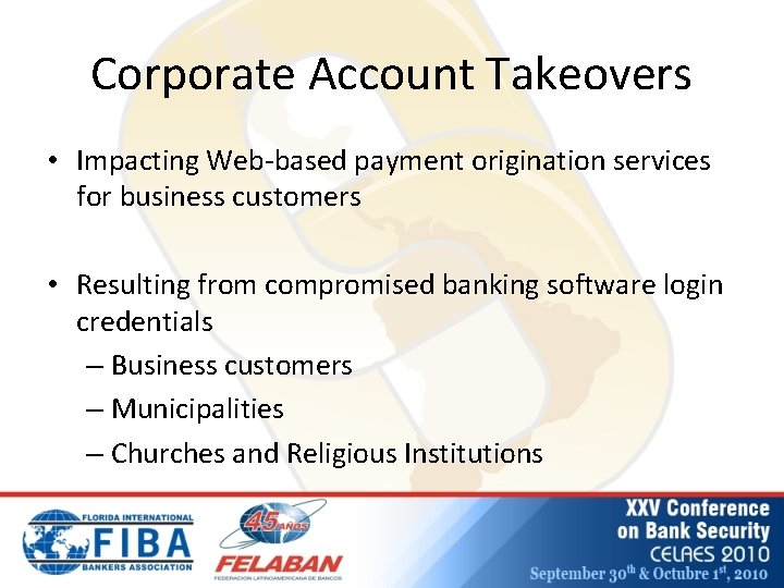 Corporate Account Takeovers • Impacting Web-based payment origination services for business customers • Resulting