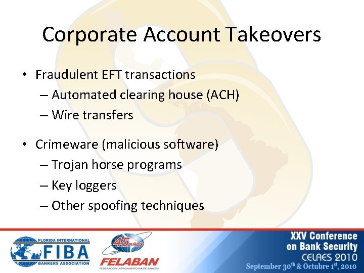 Corporate Account Takeovers • Fraudulent EFT transactions – Automated clearing house (ACH) – Wire