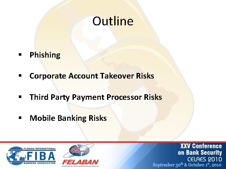 Outline § Phishing § Corporate Account Takeover Risks § Third Party Payment Processor Risks