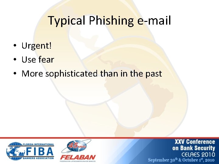 Typical Phishing e-mail • Urgent! • Use fear • More sophisticated than in the