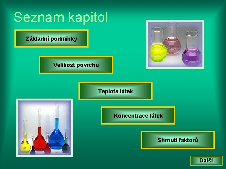 Seznam kapitol Základní podmínky Velikost povrchu Teplota látek Koncentrace látek Shrnutí faktorů Další 