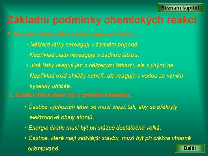 Seznam kapitol Základní podmínky chemických reakcí 1. Musí jít o látky, které spolu reagovat