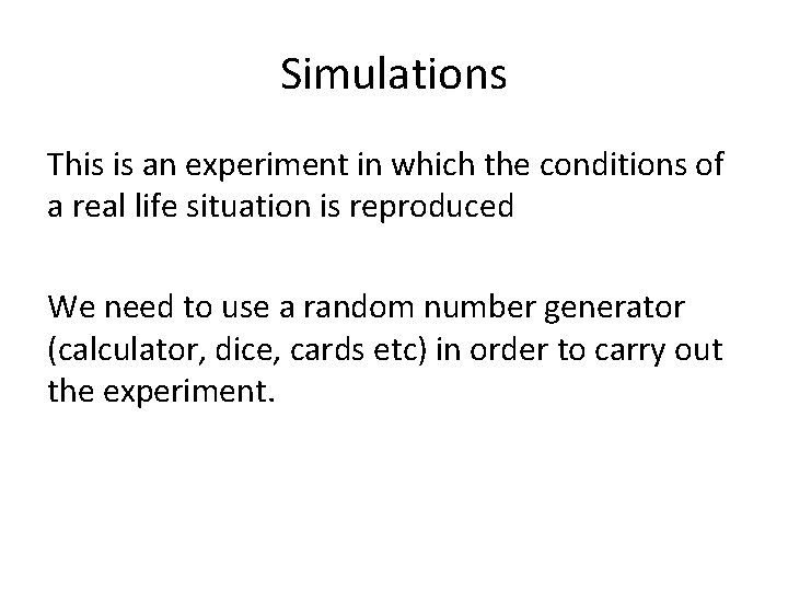 Simulations This is an experiment in which the conditions of a real life situation