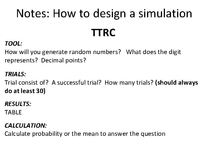 Notes: How to design a simulation TTRC TOOL: How will you generate random numbers?