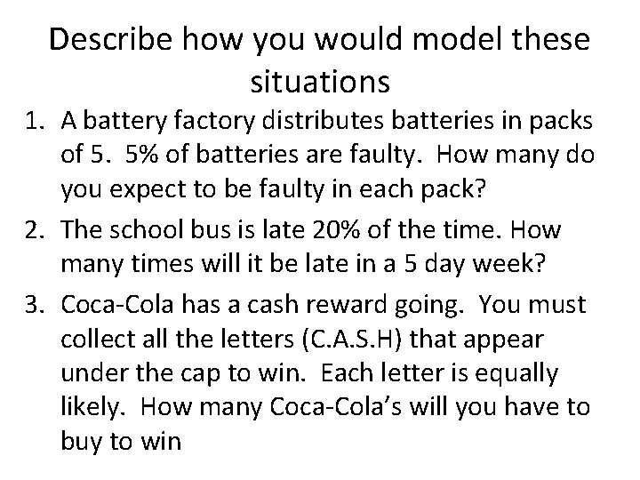 Describe how you would model these situations 1. A battery factory distributes batteries in
