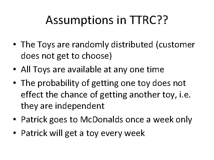 Assumptions in TTRC? ? • The Toys are randomly distributed (customer does not get