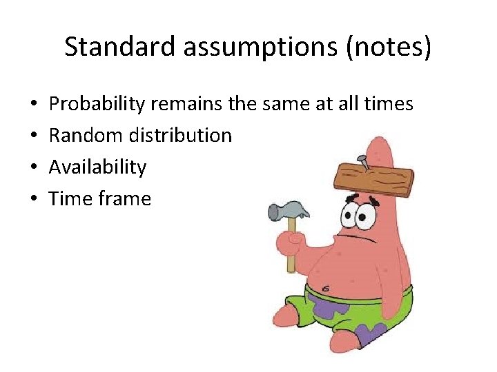 Standard assumptions (notes) • • Probability remains the same at all times Random distribution