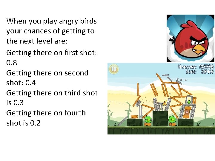When you play angry birds your chances of getting to the next level are: