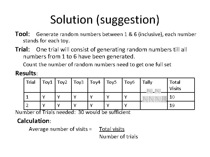 Solution (suggestion) Tool: Generate random numbers between 1 & 6 (inclusive), each number stands